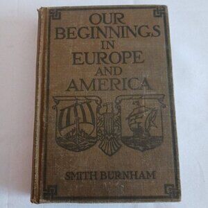 Antique 1918 Our Beginnings In Europe And America Hardcover Book